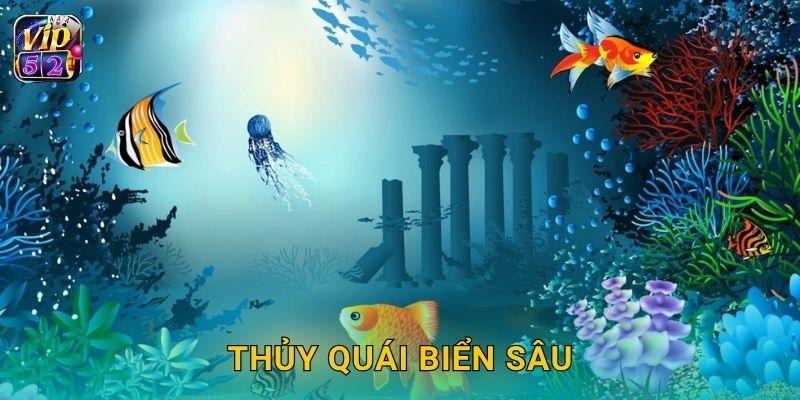 Thủy Quái Biển Sâu – Khám phá vực thẳm nguy hiểm tại Vip52