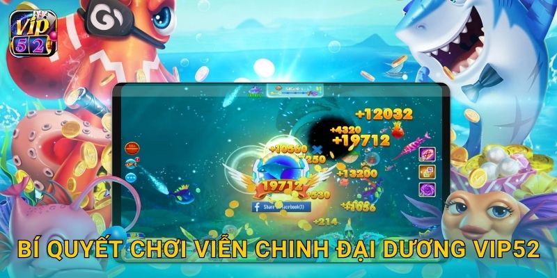 Bí quyết chơi Viễn Chinh Đại Dương Vip52