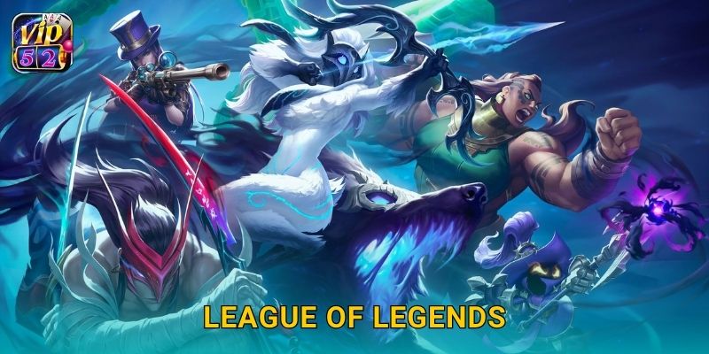 League of Legends – Đấu trường chiến thuật đỉnh cao tại Vip52