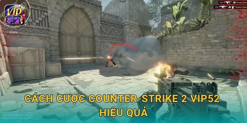 Cách cược Counter-Strike 2 Vip52 hiệu quả