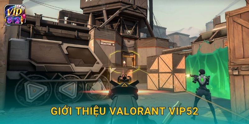 Giới thiệu VALORANT Vip52