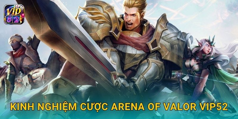 Kinh nghiệm cược Arena of Valor Vip52