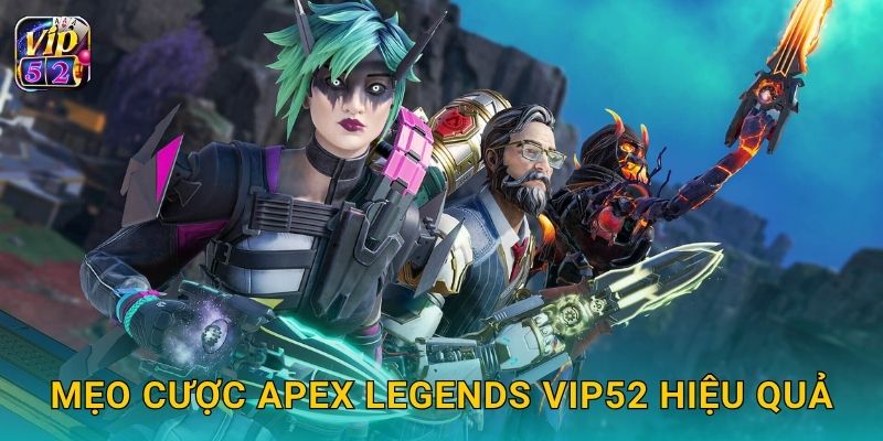 Mẹo cược Apex Legends Vip52 hiệu quả
