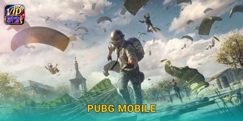 PUBG Mobile – Chiến đấu mọi nơi cùng Vip52