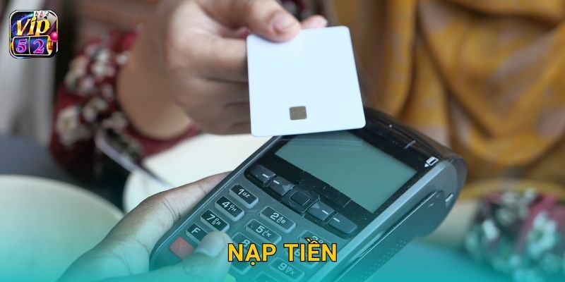 Nạp tiền linh hoạt – Giao dịch siêu tốc tại Vip52