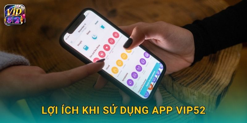 Lợi ích khi sử dụng app Vip52