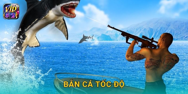 Bắn Cá Tốc Độ – Trận đấu siêu nhanh tại Vip52