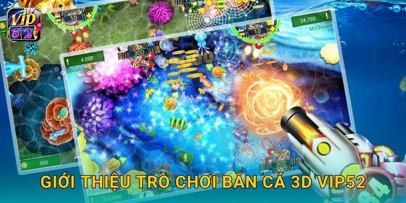 Giới thiệu trò chơi Bắn Cá 3D Vip52