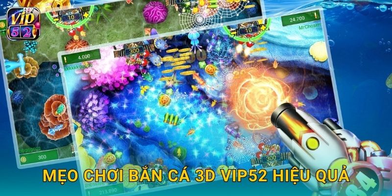Mẹo chơi Bắn Cá 3D Vip52 hiệu quả