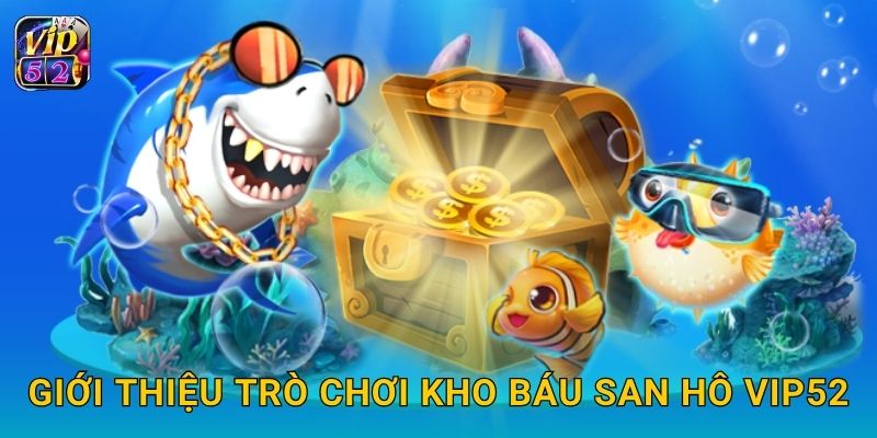 Giới thiệu trò chơi Kho Báu San Hô Vip52