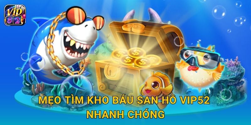 Mẹo tìm kho báu san hô Vip52 nhanh chóng