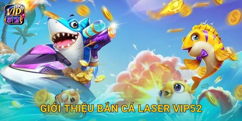 Giới thiệu Bắn Cá Laser Vip52
