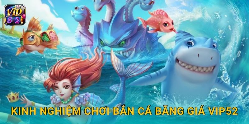 Kinh nghiệm chơi Bắn Cá Băng Giá Vip52